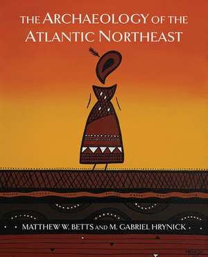 Archaeology of the Atlantic Northeast de M. Gabriel Hrynick