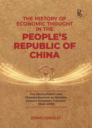 The History of Economic Thought in the People's Republic of China de Xiaolei Zhao