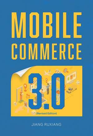 Mobile Commerce 3.0 (Revised Edition) de Ruxiang Jiang