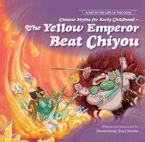 Chinese Myths for Early Childhood--The Yellow Emperor Beat Chiyou de Duan Zhang Quyi Studio N/A