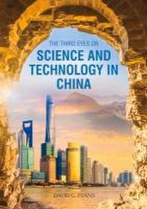 The Third Eyes on Science and Technology in China de David G Evans