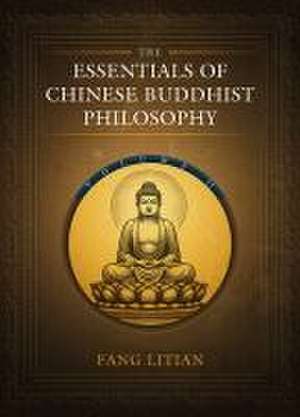 The Essentials of Chinese Buddhist Philosophy (Volume II) de Litian Fang