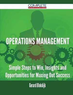 Operations Management - Simple Steps to Win, Insights and Opportunities for Maxing Out Success de Gerard Blokdijk