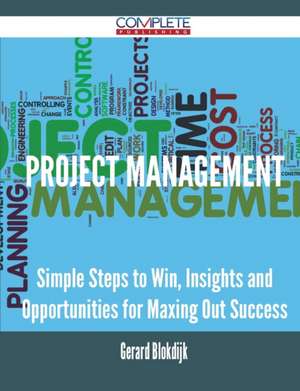 Project Management - Simple Steps to Win, Insights and Opportunities for Maxing Out Success de Gerard Blokdijk