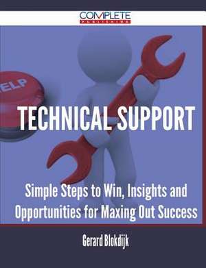 Technical Support - Simple Steps to Win, Insights and Opportunities for Maxing Out Success de Gerard Blokdijk