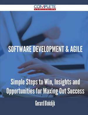 Software Development & Agile - Simple Steps to Win, Insights and Opportunities for Maxing Out Success de Gerard Blokdijk