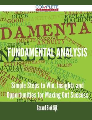 Fundamental Analysis - Simple Steps to Win, Insights and Opportunities for Maxing Out Success de Gerard Blokdijk