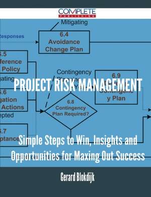 Project Risk Management - Simple Steps to Win, Insights and Opportunities for Maxing Out Success de Gerard Blokdijk