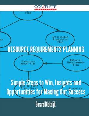 Resource Requirements Planning - Simple Steps to Win, Insights and Opportunities for Maxing Out Success de Gerard Blokdijk