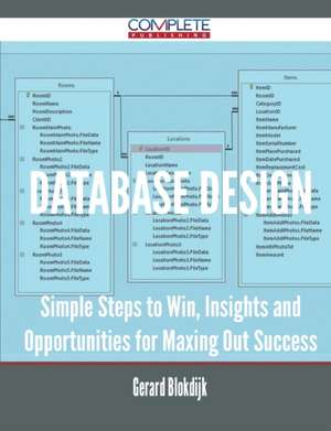 Database Design - Simple Steps to Win, Insights and Opportunities for Maxing Out Success de Gerard Blokdijk