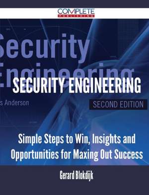 Security Engineering - Simple Steps to Win, Insights and Opportunities for Maxing Out Success de Gerard Blokdijk