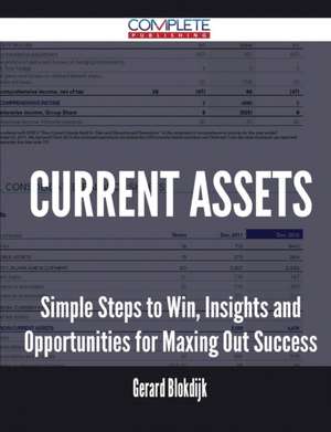 Current Assets - Simple Steps to Win, Insights and Opportunities for Maxing Out Success de Gerard Blokdijk