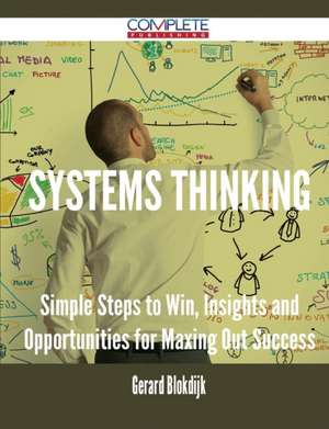 Systems Thinking - Simple Steps to Win, Insights and Opportunities for Maxing Out Success de Gerard Blokdijk