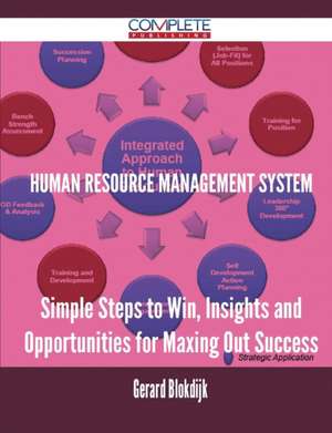 Human Resource Management System - Simple Steps to Win, Insights and Opportunities for Maxing Out Success de Gerard Blokdijk