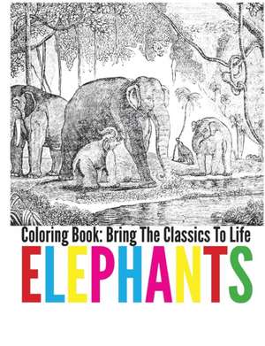 Elephants Coloring Book - Bring the Classics to Life: Bring the Classics to Life de Adrienne Menken