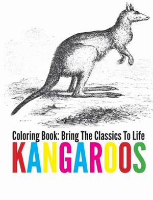 Kangaroos Coloring Book - Bring the Classics to Life de Adrienne Menken