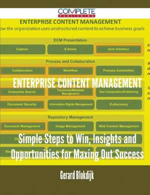 Enterprise Content Management - Simple Steps to Win, Insights and Opportunities for Maxing Out Success de Gerard Blokdijk