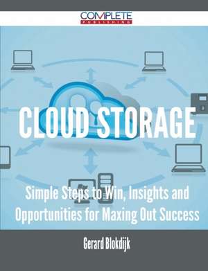 Cloud Storage - Simple Steps to Win, Insights and Opportunities for Maxing Out Success de Gerard Blokdijk