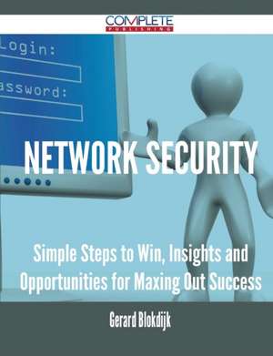 Network Security - Simple Steps to Win, Insights and Opportunities for Maxing Out Success de Gerard Blokdijk