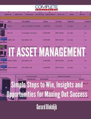 It Asset Management - Simple Steps to Win, Insights and Opportunities for Maxing Out Success de Gerard Blokdijk