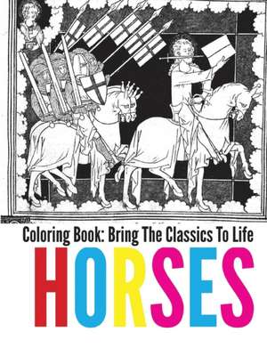 Horses Coloring Book - Bring the Classics to Life de Adrienne Menken