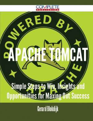 Apache Tomcat - Simple Steps to Win, Insights and Opportunities for Maxing Out Success de Gerard Blokdijk