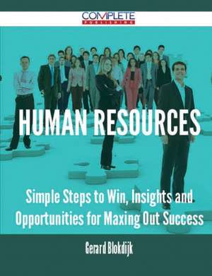 Human Resources - Simple Steps to Win, Insights and Opportunities for Maxing Out Success de Gerard Blokdijk