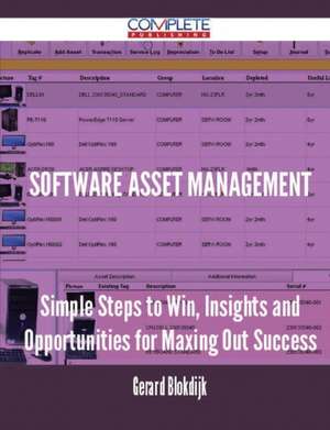 Software Asset Management - Simple Steps to Win, Insights and Opportunities for Maxing Out Success de Gerard Blokdijk