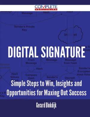 Digital Signature - Simple Steps to Win, Insights and Opportunities for Maxing Out Success de Gerard Blokdijk