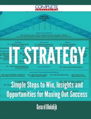 It Strategy - Simple Steps to Win, Insights and Opportunities for Maxing Out Success de Gerard Blokdijk