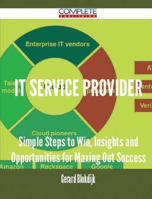 It Service Provider - Simple Steps to Win, Insights and Opportunities for Maxing Out Success de Gerard Blokdijk