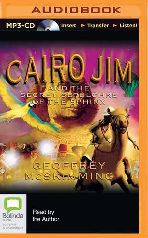 Cairo Jim and the Secret Sepulchre of the Sphinx de Geoffrey McSkimming