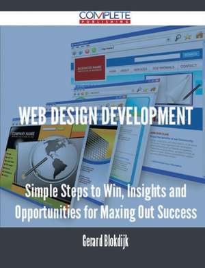 Web Design Development - Simple Steps to Win, Insights and Opportunities for Maxing Out Success de Gerard Blokdijk