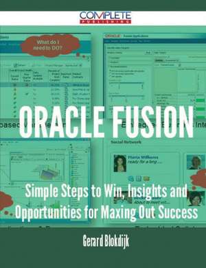 Oracle Fusion - Simple Steps to Win, Insights and Opportunities for Maxing Out Success de Gerard Blokdijk