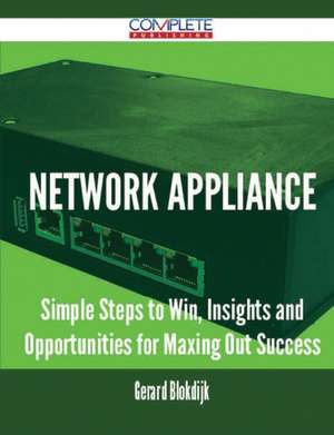 Network Appliance - Simple Steps to Win, Insights and Opportunities for Maxing Out Success de Gerard Blokdijk