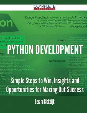 Python Development - Simple Steps to Win, Insights and Opportunities for Maxing Out Success de Gerard Blokdijk