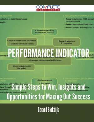 Performance Indicator - Simple Steps to Win, Insights and Opportunities for Maxing Out Success de Gerard Blokdijk