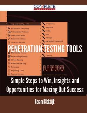 Penetration Testing Tools - Simple Steps to Win, Insights and Opportunities for Maxing Out Success de Gerard Blokdijk