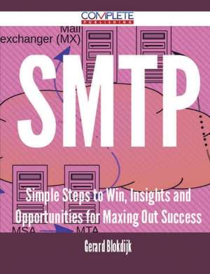 SMTP - Simple Steps to Win, Insights and Opportunities for Maxing Out Success de Gerard Blokdijk