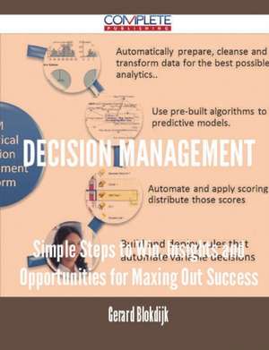 Decision Management - Simple Steps to Win, Insights and Opportunities for Maxing Out Success de Gerard Blokdijk