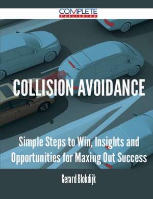 Collision Avoidance - Simple Steps to Win, Insights and Opportunities for Maxing Out Success de Gerard Blokdijk