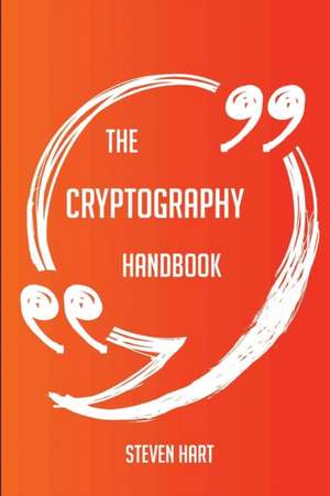 The cryptography Handbook - Everything You Need To Know About cryptography de Steven Hart