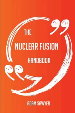 The Nuclear fusion Handbook - Everything You Need To Know About Nuclear fusion de Adam Sawyer