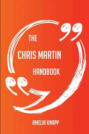 The Chris Martin Handbook - Everything You Need To Know About Chris Martin de Amelia Knapp