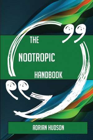 The Nootropic Handbook - Everything You Need To Know About Nootropic de Adrian Hudson