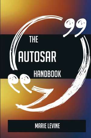 The AUTOSAR Handbook - Everything You Need To Know About AUTOSAR de Marie Levine