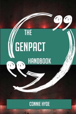 The Genpact Handbook - Everything You Need To Know About Genpact de Connie Hyde