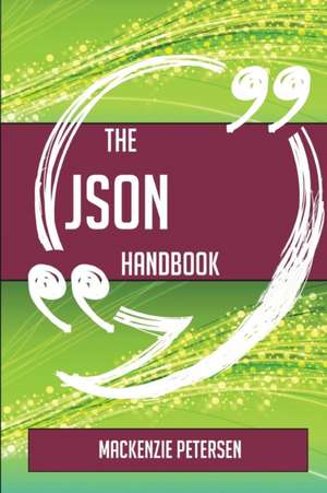 The JSON Handbook - Everything You Need To Know About JSON de Mackenzie Petersen