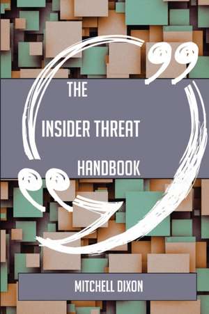 The Insider threat Handbook - Everything You Need To Know About Insider threat de Mitchell Dixon