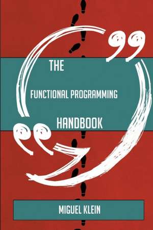 The Functional programming Handbook - Everything You Need To Know About Functional programming de Miguel Klein